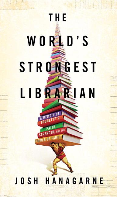 Item #24168 The World's Strongest Librarian. Josh Hanagarne