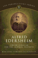 Alfred Edersheim: A Jewish Scholar for the Mormon Prophets. Marianna Edwards Richardson.