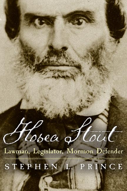 Item #27355 Hosea Stout: Lawman, Legislator, Mormon Defender. Stephen L. Prince
