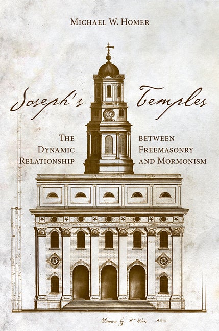 Item #26448 Joseph's Temples: The Dynamic Relationship between Freemasonry and Mormonism. Michael...