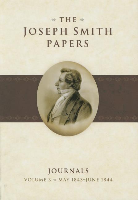 Item #26489 The Joseph Smith Papers, Journals, Vol. 3: May 1843-June 1844. Andrew Hedges, Alex D....