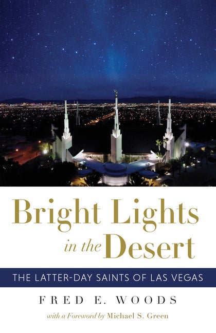 Item #36711 Bright Lights in the Desert: The Latter-day Saints of Las Vegas. Fred E. Woods.