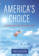 Item #37714 America's Choice: A Nation Under God or Without God? Tad R. Callister
