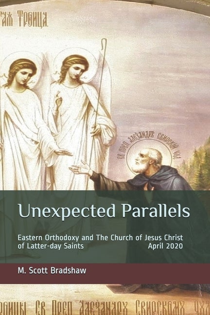 Item #34413 Unexpected Parallels: Eastern Orthodoxy and The Church of Jesus Christ of Latter-day...