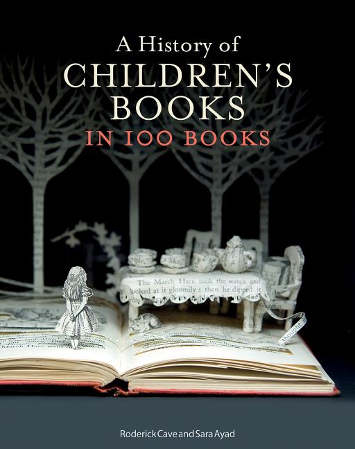 Item #32438 A History of children's Books in 100 Books. Roderick Cave, Sara Ayad