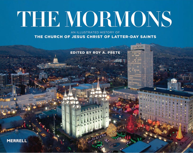 Item #23432 The Mormons: An Illustrated History of the Church of Jesus Christ of Latter-day Saints. Roy A. Prete, ed.