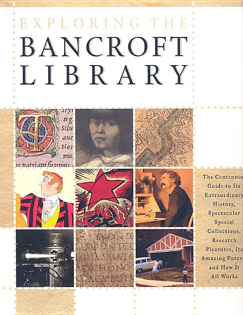Item #14009 Exploring the Bancroft Library: The Centennial Guide to Its Extraordinary History,...