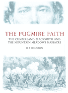 Item #38182 The Pugmire Faith: The Cumberland Blacksmith and The Mountain Meadows Massacre. D. F....