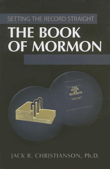 Item #22240 The Book of Mormon: Setting the Record Straight. Jack R. Christianson