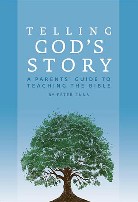 Item #29571 Telling God's Story: A Parents' Guide to Teaching the Bible. Peter Enns