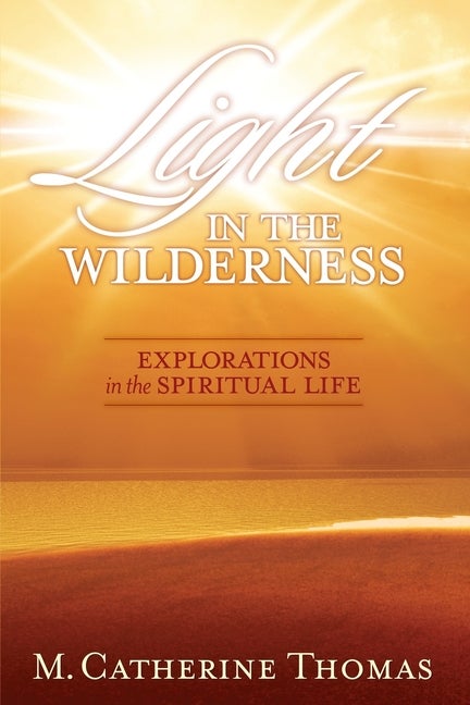 Item #29115 Light in the Wilderness; Explorations in the Spiritual Life. Linda Hunter Adams, Gary...