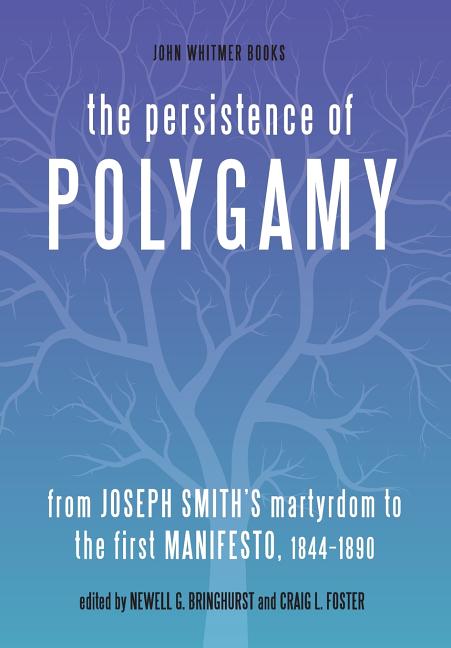Item #28895 The Persistence of Polygamy: From Joseph Smith's Martyrdom to the First Manifesto,...