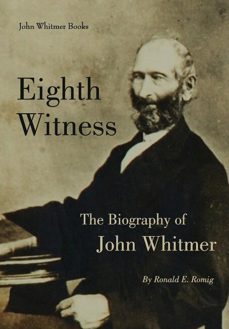 Item #25432 Eighth Witness: The Biography of John Whitmer. Ronald E. Romig.