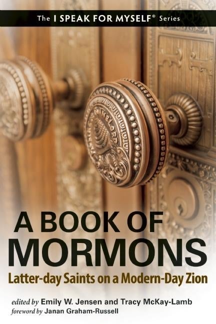 Item #26336 A Book of Mormons: Latter-day Saints on a Modern-Day Zion. Emily W. Jensen, Tracy...