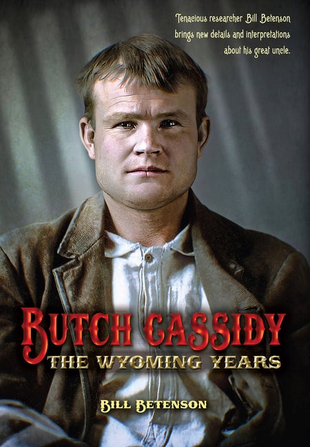 Item #33818 Butch Cassidy: The Wyoming Years. Bill Betenson