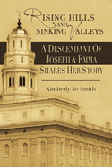 Item #31590 Rising Hills and Sinking Valleys: A Descendant of Joseph & Emma Shares Her Story....