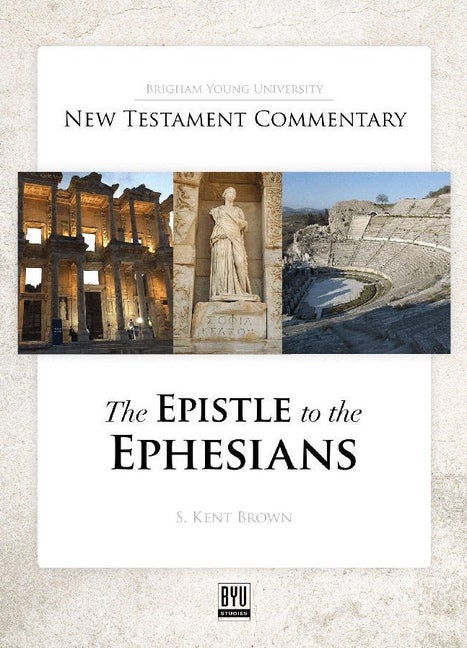 Item #36556 The Epistle to the Ephesians (BYU New Testament Commentary). S. Kent Brown
