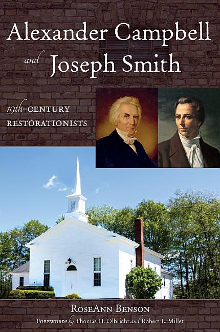Item #33614 Alexander Campbell and Joseph Smith: 19th Century Restorationists. RoseAnn Benson