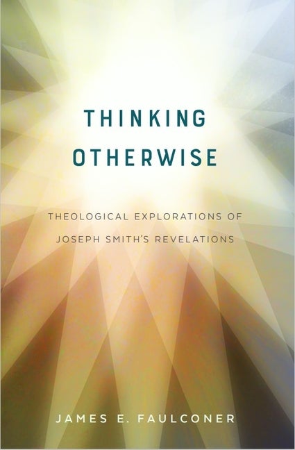 Item #33905 Thinking Otherwise: Theological Explorations of Joseph Smith's Revelations. James E....