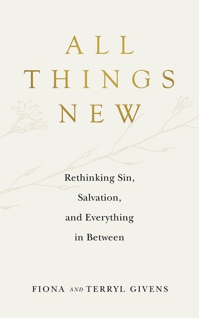 Item #33792 All Things New: Rethinking Sin, Salvation, and Everything in Between. Fiona and...