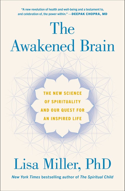 The Awakened Brain; The New Science of Spirituality and Our Quest for an Inspired Life