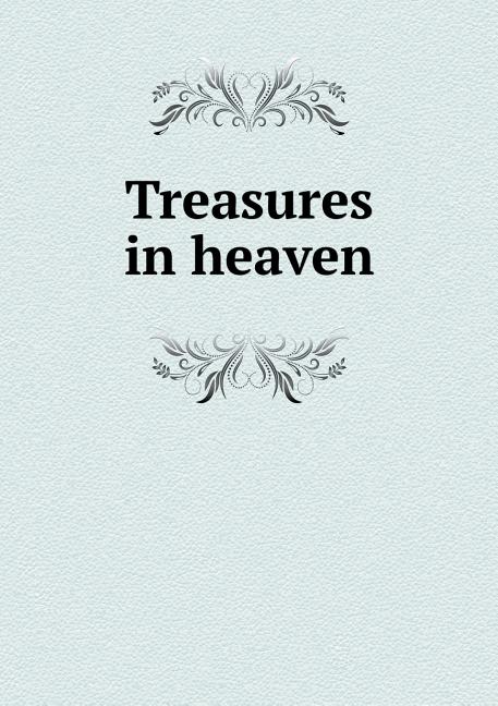 Item #15740 Treasures In Heaven; 15th Book of the Faith Promoting Series. George C. Lambert
