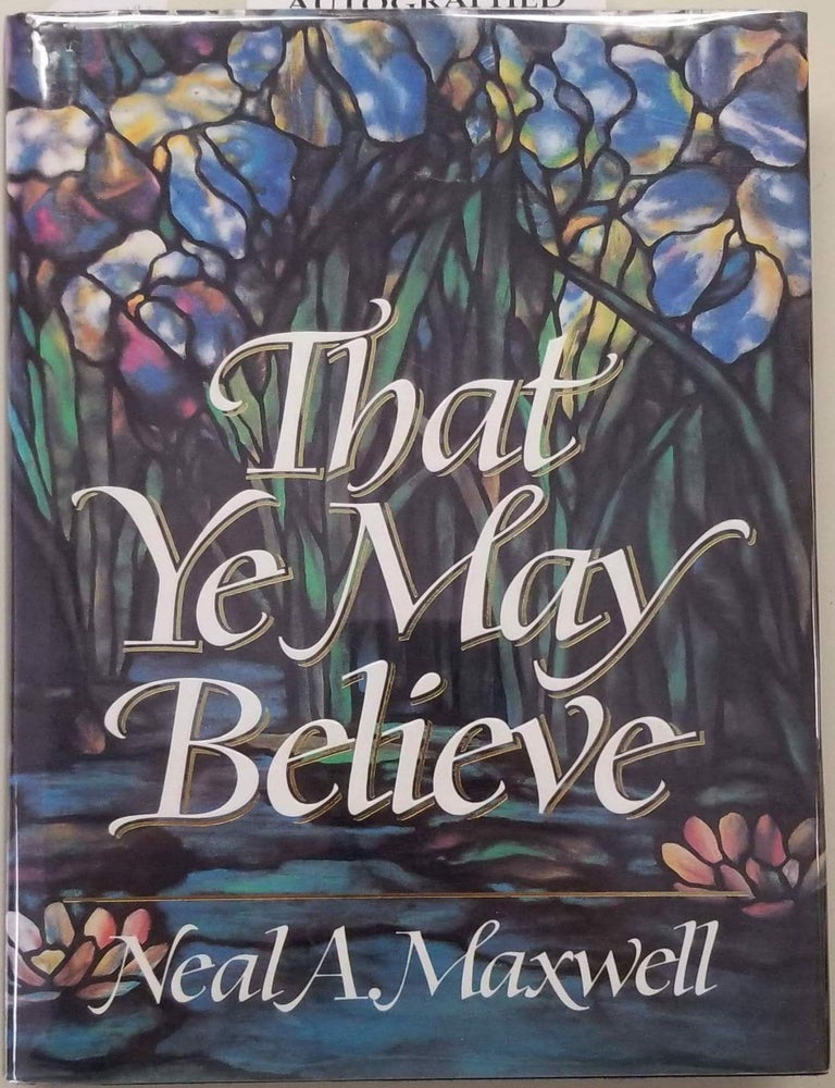 Item #10205 That Ye May Believe. Neal A. Maxwell.