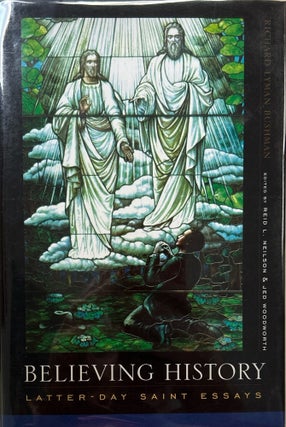 Item #10581 Believing History: Latter-day Saint Essays. Richard Lyman Bushman, Neilson