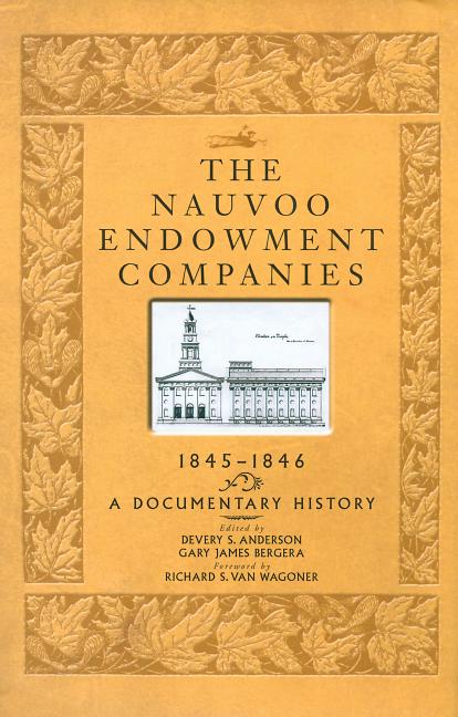 Item #10906 Nauvoo Endowment Companies, 1845-1846: A Documentary History. Devery Anderson, ed Gary Bergera.