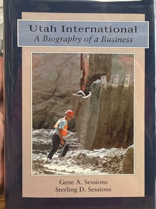 Utah International: A Biography of a Business. Gene A. Sessions, Sterling.