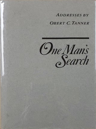 One Man's Search: Addresses by Obert C. Tanner. Obert C. Tanner.