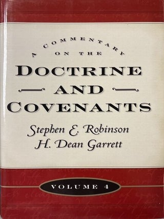 Item #12014 A Commentary on the Doctrine and Covenants, Volume 4. Stephen E. Robinson, H. Dean...