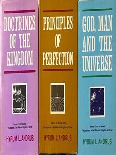 Foundations of the Millennial Kingdom of Christ, 3 vol. set; God, Man, and the Universe. Principles of Perfection. Doctrines of the Kingdom.