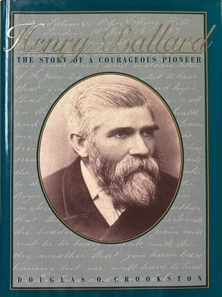 Henry Ballard.; The Story of a Courageous Pioneer. Douglas O. Crookston.