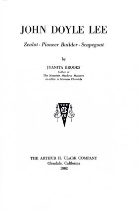 John Doyle Lee; Zealot-Pioneer, Builder-Scapegoat
