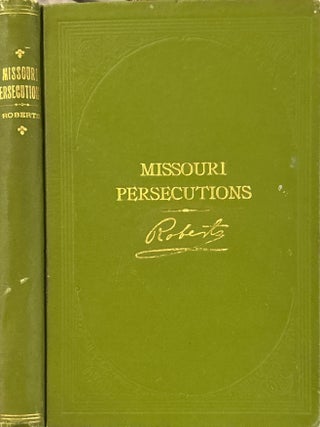 The Missouri Persecutions. Elder B. H. Roberts.