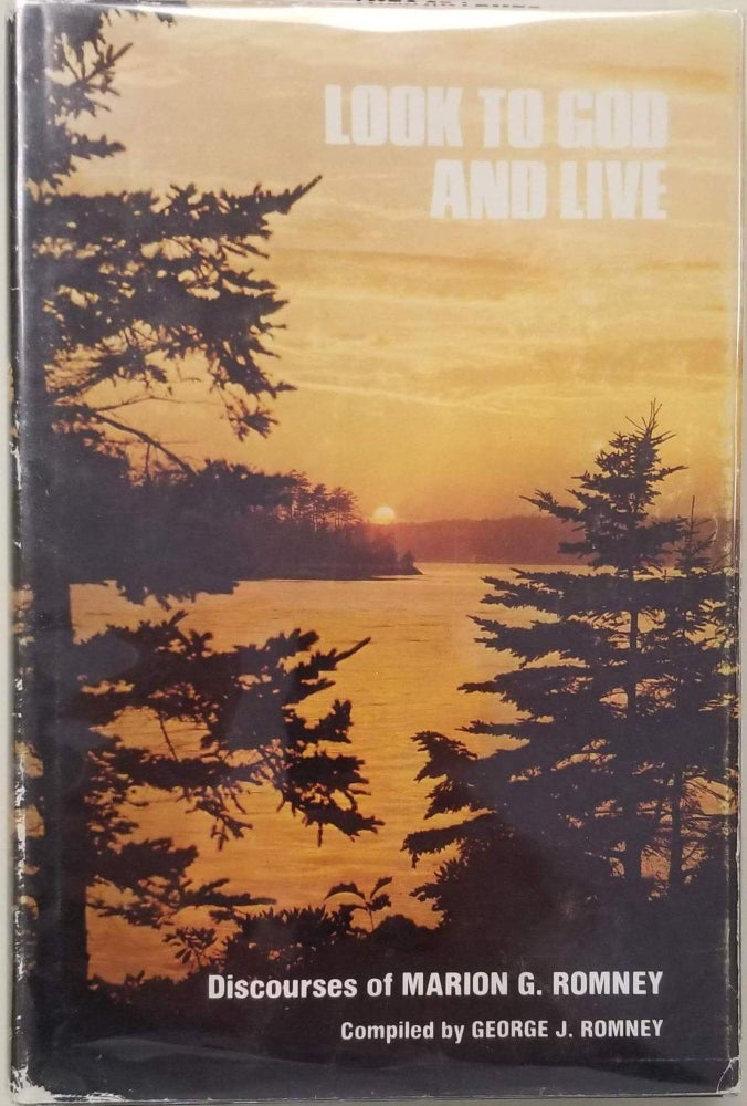 Item #14025 Look to God and Live.; Discourses of Marion G. Romney. George J. Romney, comp, Marion G. Romney.