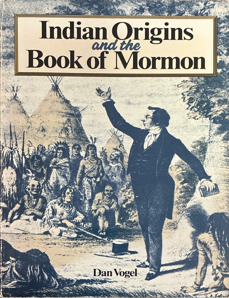Item #1494 Indian Origins and the Book of Mormon; Religious Solutions from Columbus to Joseph Smith. Dan Vogel.