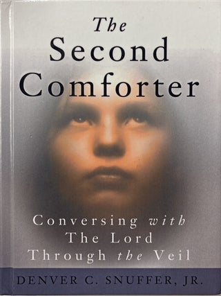 Item #14993 The Second Comforter: Conversing with the Lord Through the Veil. Denver C. Snuffer