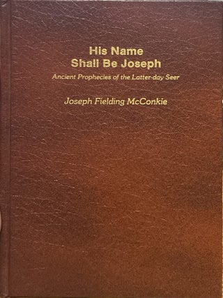 Item #15352 His Name Shall Be Joseph.; Ancient Prophecies of the Latter-day Seer. Joseph Fielding...