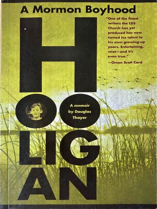 Hooligan: A Mormon Boyhood; A Memoir. Douglas Thayer.
