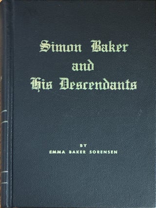 Simon Baker and His Descendants. Emma Baker Sorensen, comp.