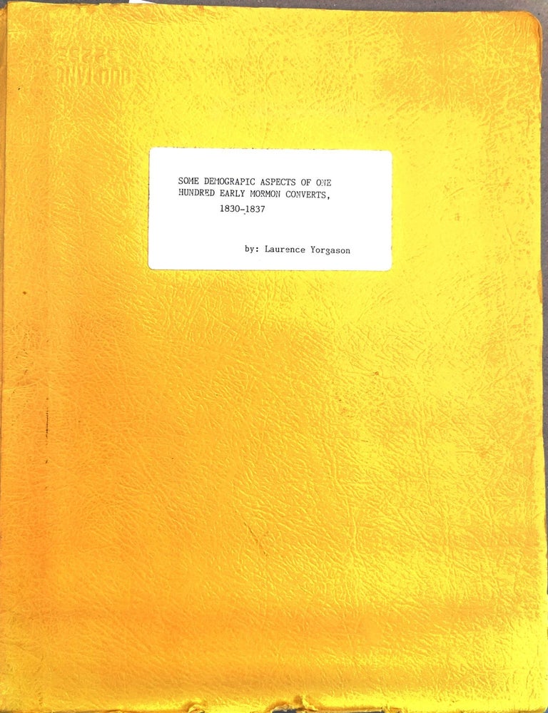 Item #16608 Some Demographic Aspects of One Hundred Early Mormon Converts, 1830-1837. Laurence Milton Yorgason.
