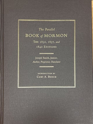 Item #16705 The Parallel Book of Mormon: The 1830, 1837, and 1840 Editions. Curt A. Bench,...