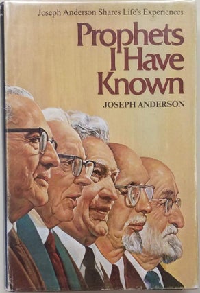 Item #17075 Prophets I Have Known: Joseph Anderson Shares Life's Experiences. Joseph Anderson