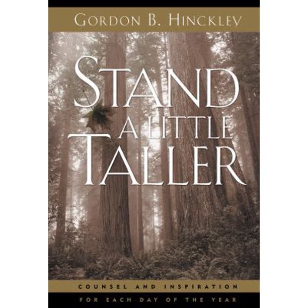 Item #17462 Stand A Little Taller; Counsel and Inspiration for Each Day of the Year. Gordon B. Hinckley.