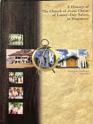 A History of the Church of Jesus Christ of Latter-Day Saints in Singapore: Journey to Stakehood, Pang Beng Ling.