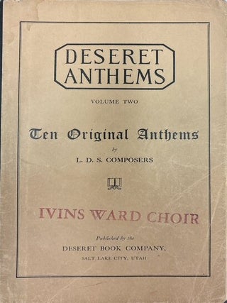 Deseret Anthems, Volume Two; Ten New Anthems by L.D.S. Composers Selected by the L.D.S. Church...