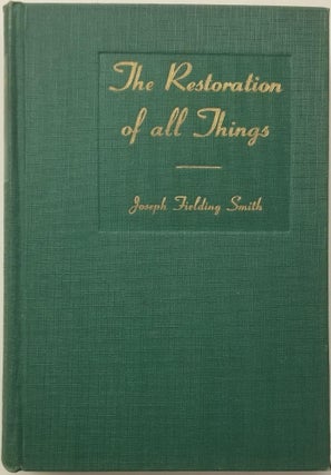 Item #19708 The Restoration of All Things.; A Series of Radio Talks. Joseph Fielding Smith