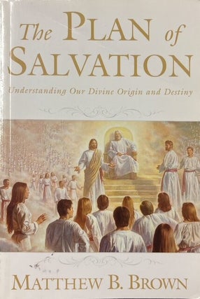 Item #20221 The Plan of Salvation: Doctrinal Notes and Commentary. Matthew B. Brown